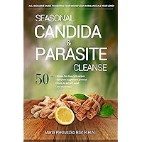 The Seasonal Candida and Parasite Cleanse : All-Inclusive guide To keeping your microflora In balance all year long