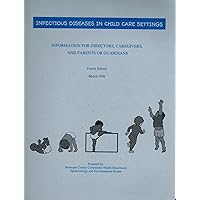 Infectious Diseases in Child Care Settings: Information for Directors, Caregivers, and Parents or Guardians (Revised and Expanded Fourth Edition)