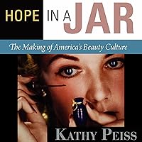 Hope in a Jar: The Making of America's Beauty Culture Hope in a Jar: The Making of America's Beauty Culture Audible Audiobook Paperback Kindle Hardcover