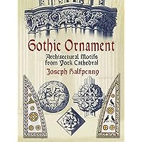 Gothic Ornament: Architectural Motifs from York Cathedral (Dover Pictorial Archive) Gothic Ornament: Architectural Motifs from York Cathedral (Dover Pictorial Archive) Kindle Paperback