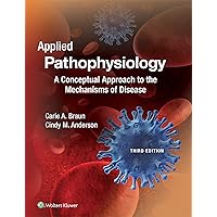 Applied Pathophysiology: A Conceptual Approach to the Mechanisms of Disease Applied Pathophysiology: A Conceptual Approach to the Mechanisms of Disease Paperback
