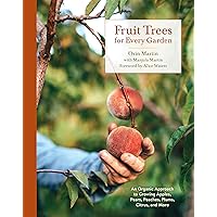 Fruit Trees for Every Garden: An Organic Approach to Growing Apples, Pears, Peaches, Plums, Citrus, and More Fruit Trees for Every Garden: An Organic Approach to Growing Apples, Pears, Peaches, Plums, Citrus, and More Paperback Kindle