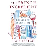 The French Ingredient: Making a Life in Paris One Lesson at a Time; A Memoir The French Ingredient: Making a Life in Paris One Lesson at a Time; A Memoir Hardcover Kindle Audible Audiobook