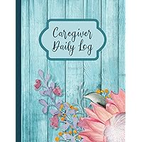 Caregiver Daily Log: A Caregiving Medical History Organizer