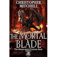 The Mortal Blade: An Epic Fantasy Adventure (The Magelands Eternal Siege Book 1)