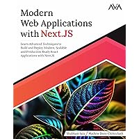 Modern Web Applications with Next.JS: Learn Advanced Techniques to Build and Deploy Modern, Scalable and Production Ready React Applications with Next.JS (English Edition)