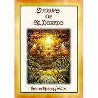 STORIES OF EL DORADO - 28 Myths and Legends about the Fabled City of Gold STORIES OF EL DORADO - 28 Myths and Legends about the Fabled City of Gold Kindle