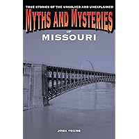 Myths and Mysteries of Missouri: True Stories of the Unsolved and Unexplained (Myths and Mysteries Series) Myths and Mysteries of Missouri: True Stories of the Unsolved and Unexplained (Myths and Mysteries Series) Kindle Paperback