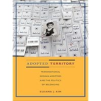 Adopted Territory: Transnational Korean Adoptees and the Politics of Belonging Adopted Territory: Transnational Korean Adoptees and the Politics of Belonging Kindle Hardcover Paperback