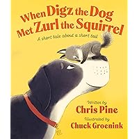 When Digz the Dog Met Zurl the Squirrel: A Short Tale About a Short Tail When Digz the Dog Met Zurl the Squirrel: A Short Tale About a Short Tail Kindle Audible Audiobook Hardcover