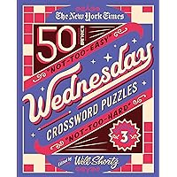 The New York Times Wednesday Crossword Puzzles Volume 3: 50 Not-Too-Easy, Not-Too-Hard Crossword Puzzles (New York Times Wednesday Crossword Puzzles, 3)