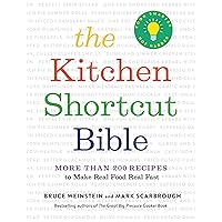 The Kitchen Shortcut Bible: More than 200 Recipes to Make Real Food Real Fast The Kitchen Shortcut Bible: More than 200 Recipes to Make Real Food Real Fast Kindle Hardcover