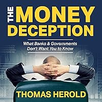 The Money Deception - What Banks & Governments Don't Want You to Know: Money Power, Banking Rules & Secrets Exposed. The Money Education & Makeover Guide. The Money Deception - What Banks & Governments Don't Want You to Know: Money Power, Banking Rules & Secrets Exposed. The Money Education & Makeover Guide. Audible Audiobook Paperback Kindle Hardcover