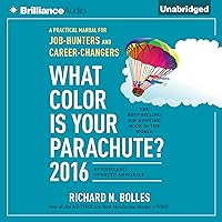 What Color is Your Parachute? 2016: A Practical Manual for Job-Hunters and Career-Changers What Color is Your Parachute? 2016: A Practical Manual for Job-Hunters and Career-Changers Audible Audiobook Paperback Hardcover MP3 CD