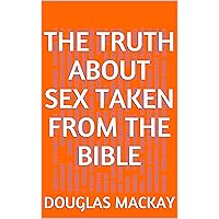 THE TRUTH ABOUT SEX TAKEN FROM THE BIBLE