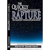 The Quickly Approaching Rapture: The Imminent Return of Jesus Christ The Quickly Approaching Rapture: The Imminent Return of Jesus Christ Kindle Paperback Audible Audiobook