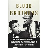 Blood Brothers: The Fatal Friendship Between Muhammad Ali and Malcolm X Blood Brothers: The Fatal Friendship Between Muhammad Ali and Malcolm X Paperback Audible Audiobook Kindle Hardcover Audio CD