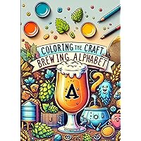 Coloring the Craft Brewing Alphabet Coloring the Craft Brewing Alphabet Paperback