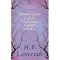 The Dream-Quest of Unknown Kadath (Fantasy and Horror Classics): With a Dedication by George Henry Weiss