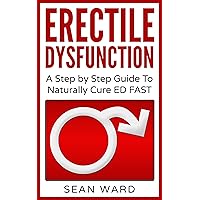 Erectile Dysfunction: A Step by Step Guide To Naturally Cure ED FAST: erectile dysfunction, sexual dysfunction, erectile dysfunction ... diet, impotence, how to cure impotence Erectile Dysfunction: A Step by Step Guide To Naturally Cure ED FAST: erectile dysfunction, sexual dysfunction, erectile dysfunction ... diet, impotence, how to cure impotence Kindle Audible Audiobook Paperback