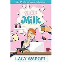 Sour Milk: The life of a working, nursing mom Sour Milk: The life of a working, nursing mom Kindle Paperback