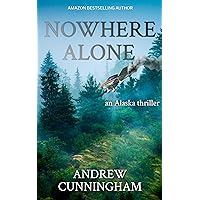 Nowhere Alone: An Alaska Thriller (The Alaska Thrillers Series Book 2)