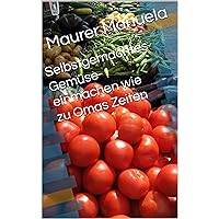 Selbstgemachtes Gemüse- einmachen wie zu Omas Zeiten (German Edition)