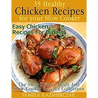 35 Healthy Chicken Recipes For Your Slow Cooker – Easy Chicken Recipes For Dinner (The Slow Cooker Meals And Slow cooker Recipes Collection Book 4) 35 Healthy Chicken Recipes For Your Slow Cooker – Easy Chicken Recipes For Dinner (The Slow Cooker Meals And Slow cooker Recipes Collection Book 4) Kindle