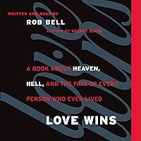 Love Wins: A Book About Heaven, Hell, and the Fate of Every Person Who Ever Lived Love Wins: A Book About Heaven, Hell, and the Fate of Every Person Who Ever Lived Audible Audiobook Hardcover Kindle Edition with Audio/Video Paperback Audio CD