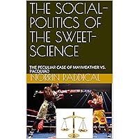 THE SOCIAL-POLITICS OF THE SWEET-SCIENCE: THE PECULIAR CASE OF MAYWEATHER VS. PACQUIAO THE SOCIAL-POLITICS OF THE SWEET-SCIENCE: THE PECULIAR CASE OF MAYWEATHER VS. PACQUIAO Kindle Paperback