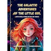 The Galactic Adventures of the Little Girl: Motivational Stories for Children's Books Ages 8-12 and Parents (Сhildrens adventure books ages 8-12 about space and planets) The Galactic Adventures of the Little Girl: Motivational Stories for Children's Books Ages 8-12 and Parents (Сhildrens adventure books ages 8-12 about space and planets) Kindle Hardcover Paperback
