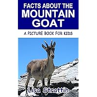 Facts About the Mountain Goat (A Picture Book For Kids 548) Facts About the Mountain Goat (A Picture Book For Kids 548) Kindle Paperback