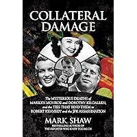 Collateral Damage: The Mysterious Deaths of Marilyn Monroe and Dorothy Kilgallen, and the Ties that Bind Them to Robert Kennedy and the JFK Assassination Collateral Damage: The Mysterious Deaths of Marilyn Monroe and Dorothy Kilgallen, and the Ties that Bind Them to Robert Kennedy and the JFK Assassination Hardcover Kindle Audible Audiobook Audio CD