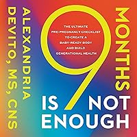 9 Months Is Not Enough: The Ultimate Pre-Pregnancy Checklist to Create a Baby-Ready Body and Build Generational Health 9 Months Is Not Enough: The Ultimate Pre-Pregnancy Checklist to Create a Baby-Ready Body and Build Generational Health Paperback Kindle Audible Audiobook Hardcover