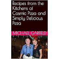 Recipes from the Kitchens of Cosmic Pizza and Simply Delicious Pizza Recipes from the Kitchens of Cosmic Pizza and Simply Delicious Pizza Kindle Paperback
