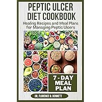 PEPTIC ULCER DIET COOKBOOK: Healing Recipes and Meal Plans for Managing Peptic Ulcers PEPTIC ULCER DIET COOKBOOK: Healing Recipes and Meal Plans for Managing Peptic Ulcers Kindle Paperback
