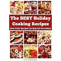The BEST Holiday Cooking Recipes: Easy Party Recipes for Special Occasions The BEST Holiday Cooking Recipes: Easy Party Recipes for Special Occasions Kindle Paperback