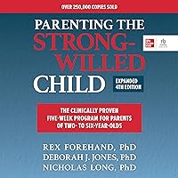 Parenting the Strong-Willed Child, Expanded Fourth Edition: The Clinically Proven Five-Week Program for Parents of Two- to Six-Year-Olds Parenting the Strong-Willed Child, Expanded Fourth Edition: The Clinically Proven Five-Week Program for Parents of Two- to Six-Year-Olds Paperback Kindle Audible Audiobook Audio CD