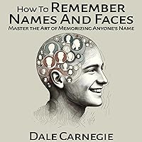 How to Remember Names and Faces: Master the Art of Memorizing Anyone's Name How to Remember Names and Faces: Master the Art of Memorizing Anyone's Name Audible Audiobook Paperback