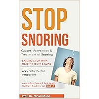 Stop Snoring: Causes, Prevention & Treatment of Snoring (Dental & Oral Health Wellness: Book 15) Stop Snoring: Causes, Prevention & Treatment of Snoring (Dental & Oral Health Wellness: Book 15) Kindle