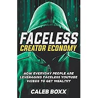 The Faceless Creator Economy: How Everyday People Are Leveraging YouTube Videos to Get Wealthy The Faceless Creator Economy: How Everyday People Are Leveraging YouTube Videos to Get Wealthy Paperback Kindle