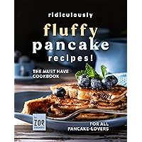 Ridiculously Fluffy!: The Pancake-Lover Cookbook Ridiculously Fluffy!: The Pancake-Lover Cookbook Kindle Hardcover Paperback