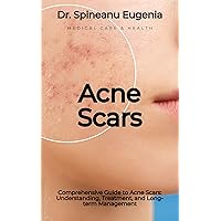 Comprehensive Guide to Acne Scars: Understanding, Treatment, and Long-term Management (Medical care and health) Comprehensive Guide to Acne Scars: Understanding, Treatment, and Long-term Management (Medical care and health) Kindle Paperback