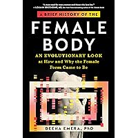 A Brief History of the Female Body: An Evolutionary Look at How and Why the Female Form Came to Be A Brief History of the Female Body: An Evolutionary Look at How and Why the Female Form Came to Be Paperback Kindle Audible Audiobook Hardcover Audio CD