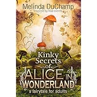 Kinky Secrets of Alice in Wonderland (The Kinky Secrets Of Alice Series Book 1) Kinky Secrets of Alice in Wonderland (The Kinky Secrets Of Alice Series Book 1) Kindle Audible Audiobook Paperback Audio CD