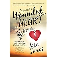 Song of a Wounded Heart: Regaining Hope and Trust After Personal Tragedy: The Incredible True Life Story of a Woman Who Lost Everything Song of a Wounded Heart: Regaining Hope and Trust After Personal Tragedy: The Incredible True Life Story of a Woman Who Lost Everything Paperback Audible Audiobook Kindle Spiral-bound