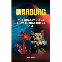 Marburg : The Deadly Virus That Threatens Us All Marburg : The Deadly Virus That Threatens Us All Kindle Hardcover Paperback