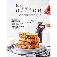 The Office Cookbook: Super-Fast and Easy Recipes That You Can Take with You at Work The Office Cookbook: Super-Fast and Easy Recipes That You Can Take with You at Work Kindle Paperback