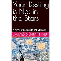 Your Destiny is Not in the Stars: A Novel of Corruption and Courage Your Destiny is Not in the Stars: A Novel of Corruption and Courage Kindle Paperback