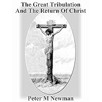 The Great Tribulation and the Return of Christ (Christian Discipleship Series Book 9)
